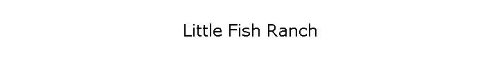 Little Fish Ranch